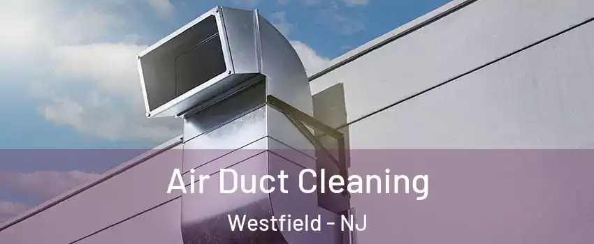  Air Duct Cleaning Westfield - NJ
