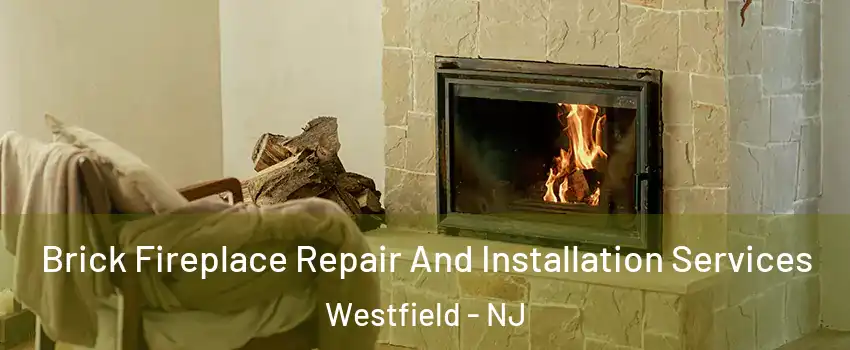  Brick Fireplace Repair And Installation Services Westfield - NJ