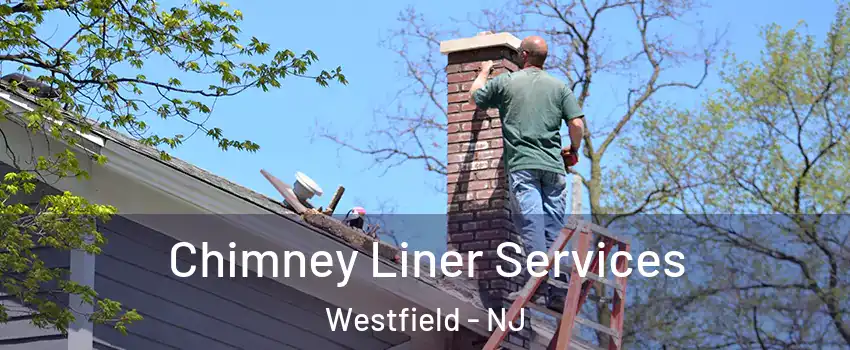  Chimney Liner Services Westfield - NJ
