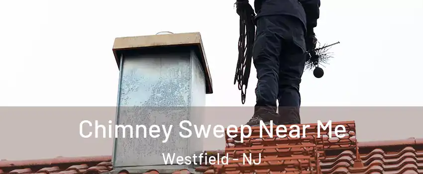  Chimney Sweep Near Me Westfield - NJ