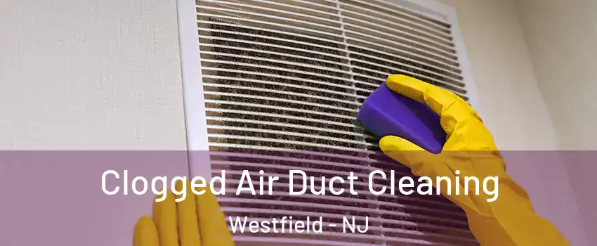  Clogged Air Duct Cleaning Westfield - NJ