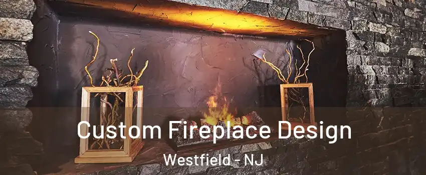  Custom Fireplace Design Westfield - NJ