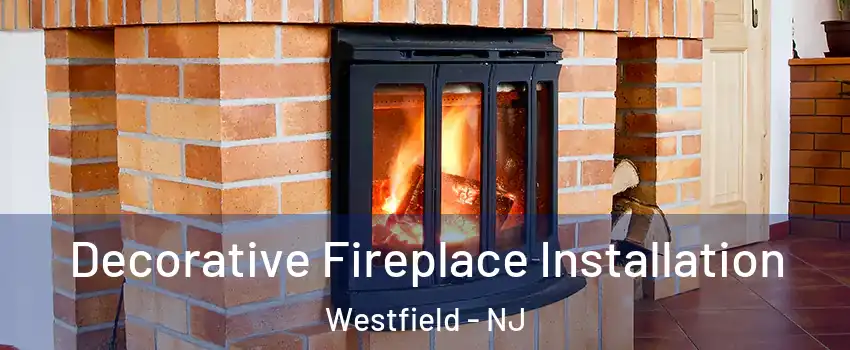  Decorative Fireplace Installation Westfield - NJ
