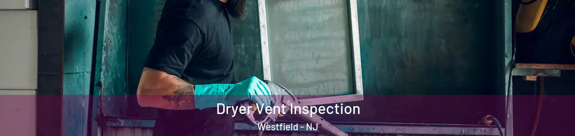  Dryer Vent Inspection Westfield - NJ