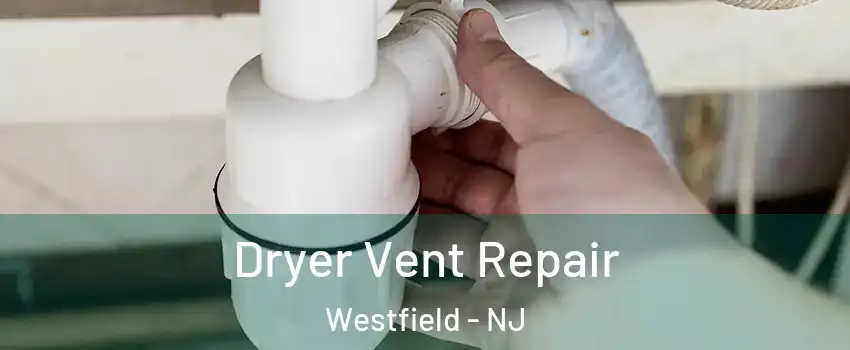  Dryer Vent Repair Westfield - NJ