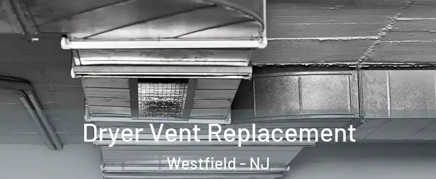  Dryer Vent Replacement Westfield - NJ