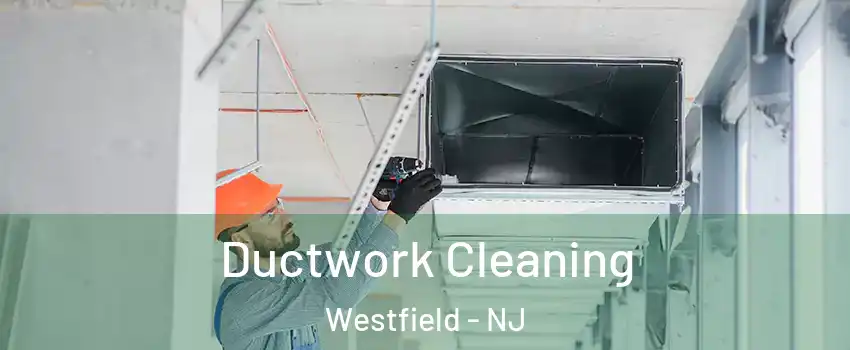  Ductwork Cleaning Westfield - NJ