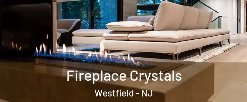  Fireplace Crystals Westfield - NJ