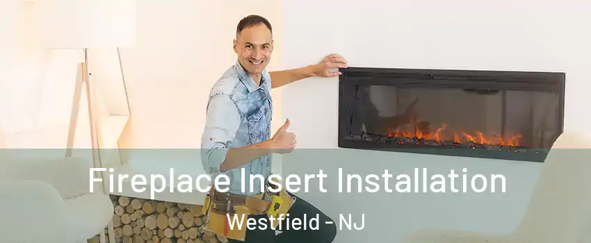  Fireplace Insert Installation Westfield - NJ