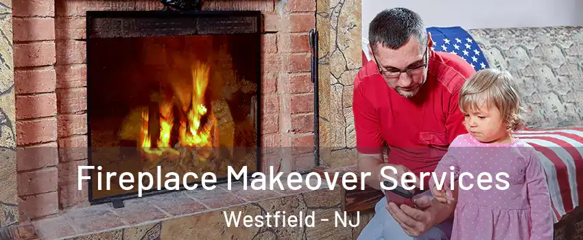  Fireplace Makeover Services Westfield - NJ