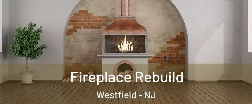  Fireplace Rebuild Westfield - NJ