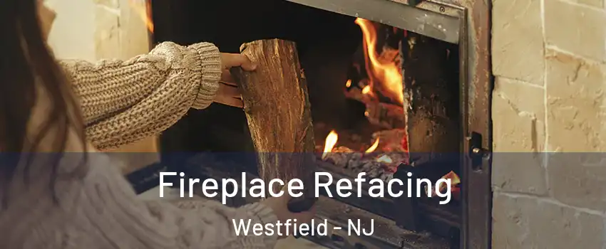  Fireplace Refacing Westfield - NJ