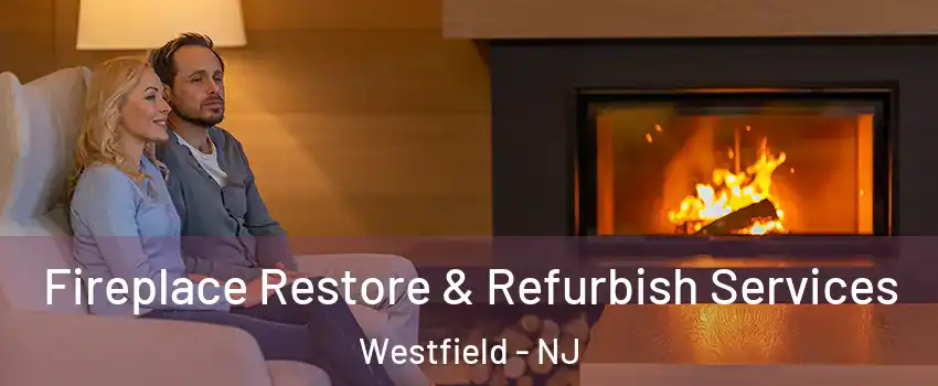 Fireplace Restore & Refurbish Services Westfield - NJ