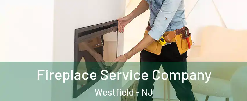  Fireplace Service Company Westfield - NJ