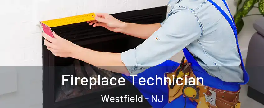 Fireplace Technician Westfield - NJ