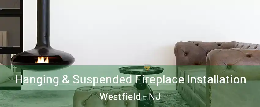  Hanging & Suspended Fireplace Installation Westfield - NJ