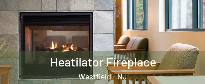  Heatilator Fireplace Westfield - NJ