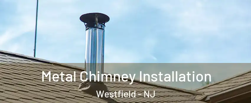  Metal Chimney Installation Westfield - NJ