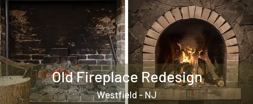  Old Fireplace Redesign Westfield - NJ