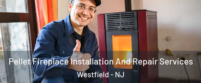  Pellet Fireplace Installation And Repair Services Westfield - NJ