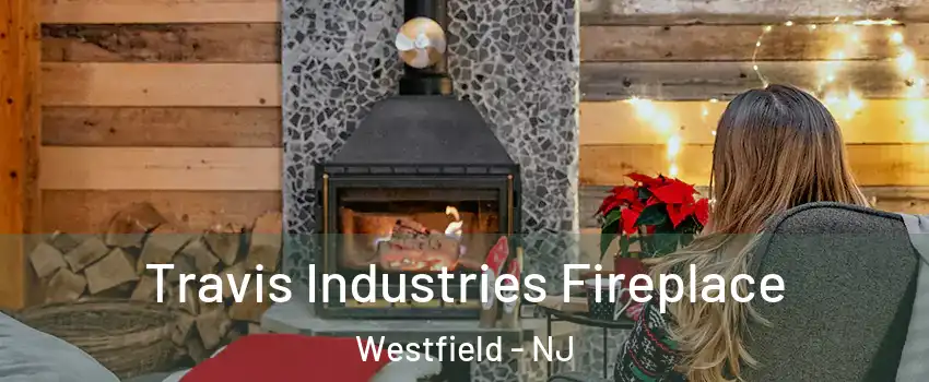  Travis Industries Fireplace Westfield - NJ