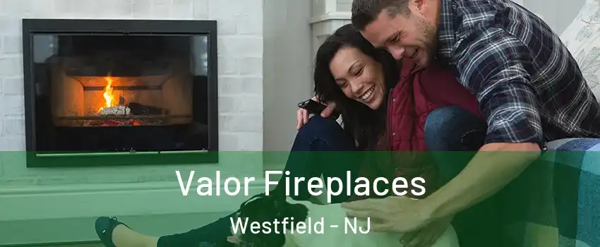  Valor Fireplaces Westfield - NJ