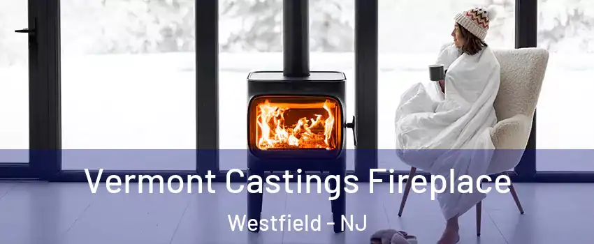  Vermont Castings Fireplace Westfield - NJ