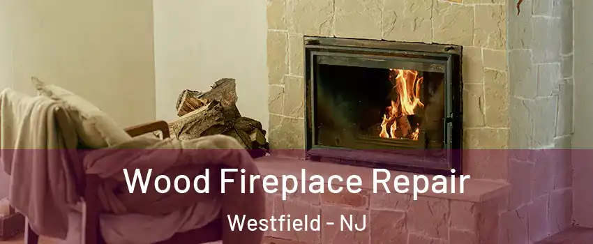  Wood Fireplace Repair Westfield - NJ