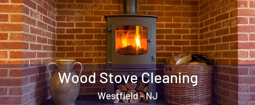  Wood Stove Cleaning Westfield - NJ