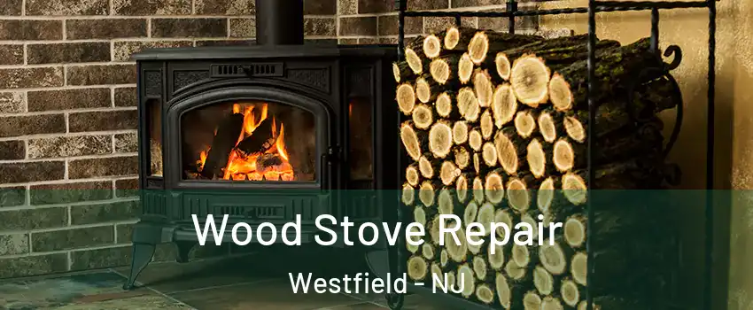  Wood Stove Repair Westfield - NJ